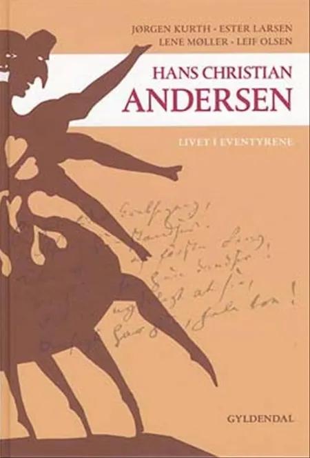 Hans Christian Andersen - livet i eventyrene af Lene Møller