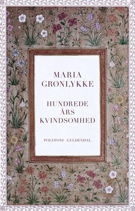 Hundrede års kvindsomhed af Maria Grønlykke