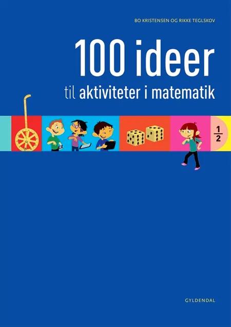 100 ideer til aktiviteter i matematik af Rikke Teglskov