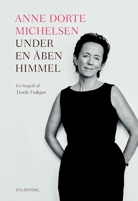 Anne Dorte Michelsen - under en åben himmel af Troels Frøkjær