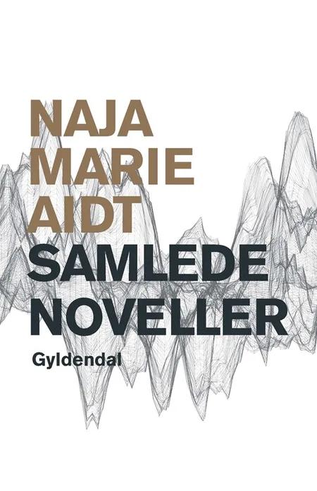 Samlede noveller af Naja Marie Aidt