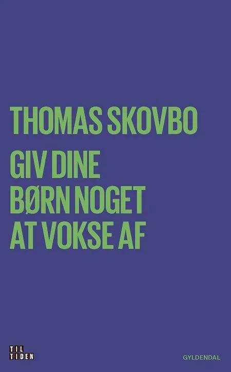 Giv dine børn noget at vokse af af Thomas Skovbo