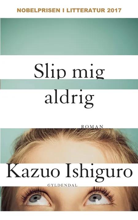Slip mig aldrig af Kazuo Ishiguro