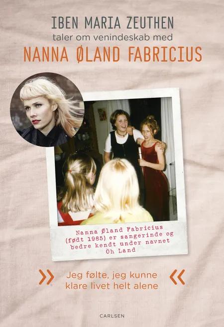 Nanna Øland Fabricius (Oh Land): Jeg følte, jeg kunne klare livet helt alene af Iben Maria Zeuthen