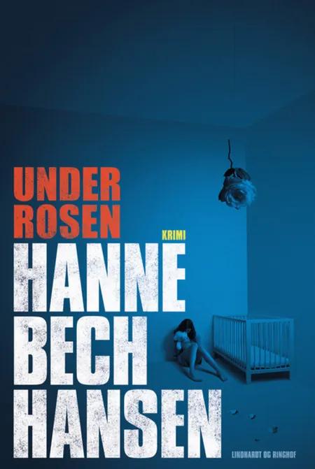 Under rosen af Hanne Bech Hansen