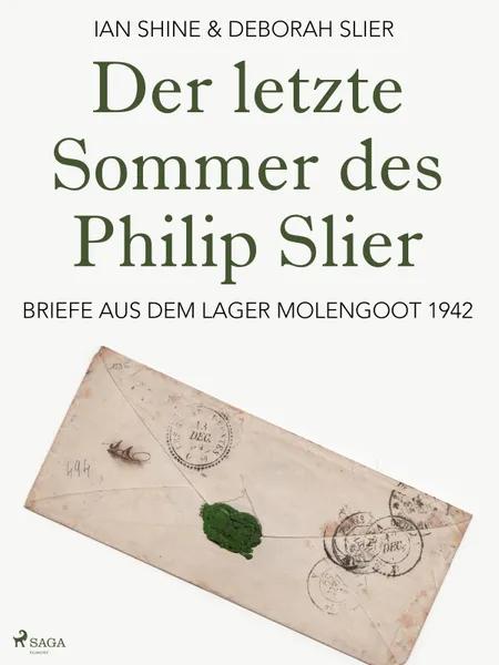 Der letzte Sommer des Philip Slier: Briefe aus dem Lager Molengoot 1942 af Deborah Slier