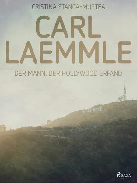 Carl Laemmle - Der Mann der Hollywood erfand af Cristina Stanca-Mustea