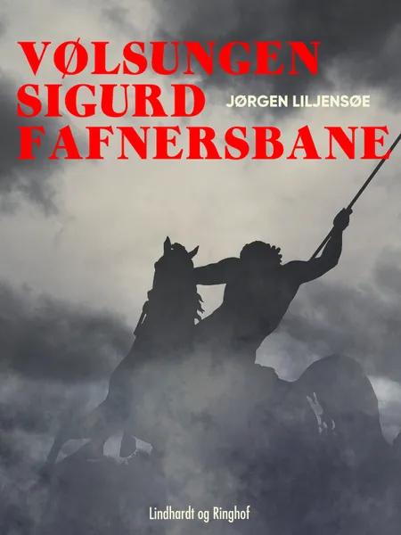 Vølsungen Sigurd Fafnersbane af Jørgen Liljensøe