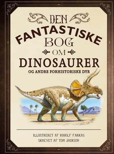 Den fantastiske bog om dinosaurer og andre forhistoriske dyr af Tom Jackson