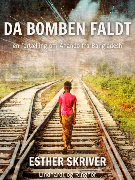Da bomben faldt. En fortælling om Anando fra Bangladesh af Esther Skriver