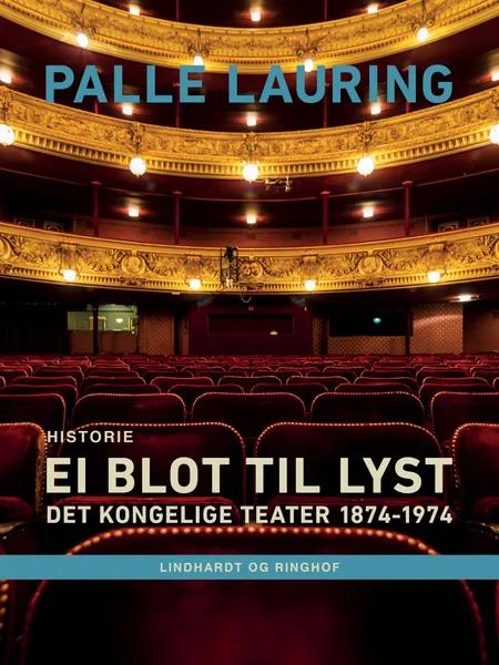 Ei blot til lyst: Det Kongelige Teater 1874-1974 af Palle Lauring