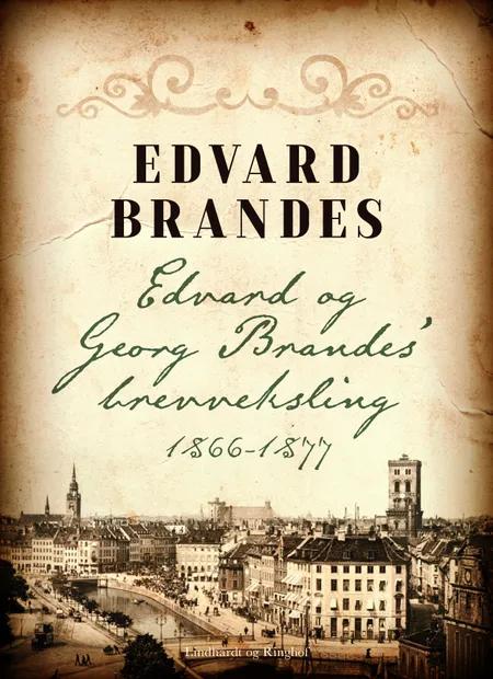 Edvard og Georg Brandes brevveksling 1866-1877 af Edvard Brandes