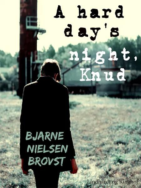 A hard day's night, Knud! af Bjarne Nielsen Brovst