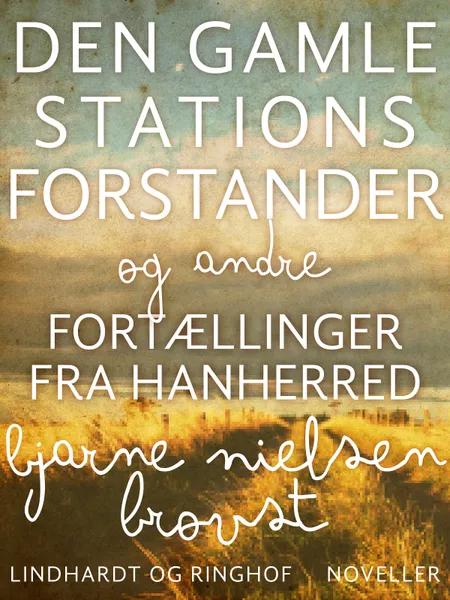 Den gamle stationsforstander og andre fortællinger fra Hanherred af Bjarne Nielsen Brovst