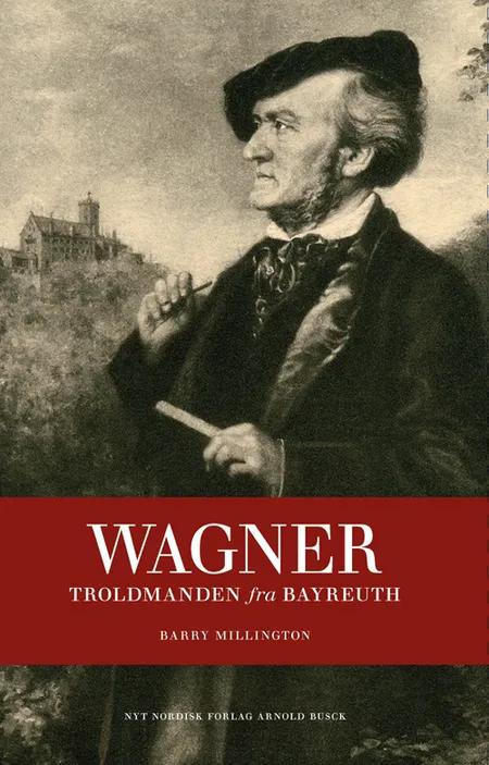 Richard Wagner - troldmanden fra Bayreuth af Barry Millington