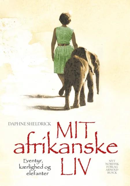 Mit afrikanske liv - eventyr, kærlighed og elefanter af Daphne Sheldrick