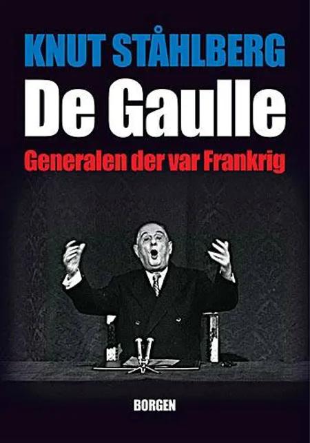 De Gaulle - generalen som var Frankrig af Knut Ståhlberg