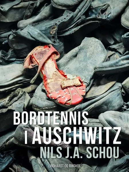 Bordtennis i Auschwitz af Nils J. A. Schou