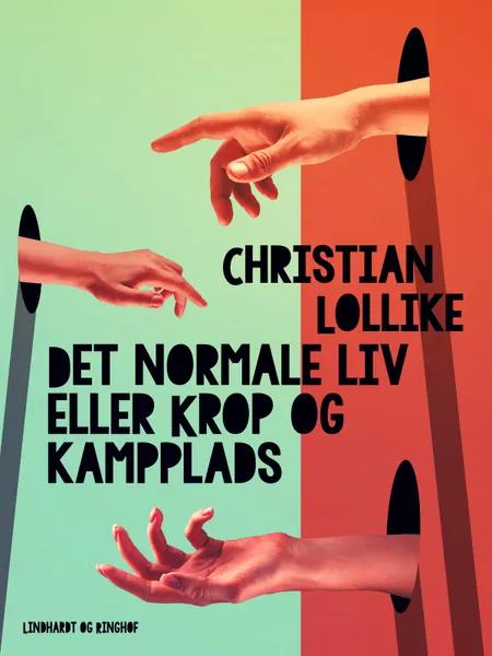 Det normale liv eller Krop og kampplads af Christian Lollike