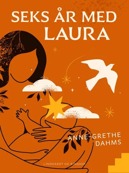 Seks år med Laura af Anne-Grethe Dahms