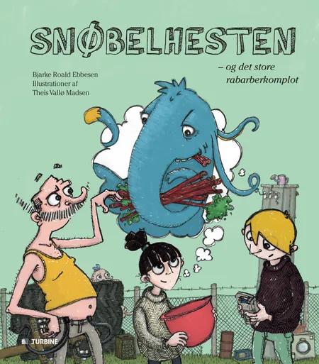 Snøbelhesten - og det store rabarberkomplot af Bjarke Roald Ebbesen