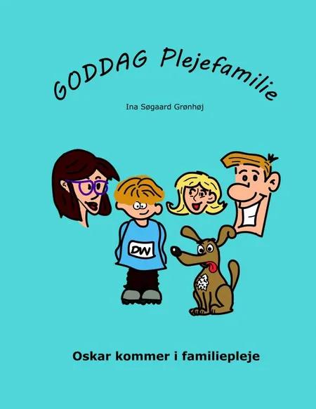 Goddag plejefamilie - Oskar kommer i familiepleje af Ina Søgaard Grønhøj