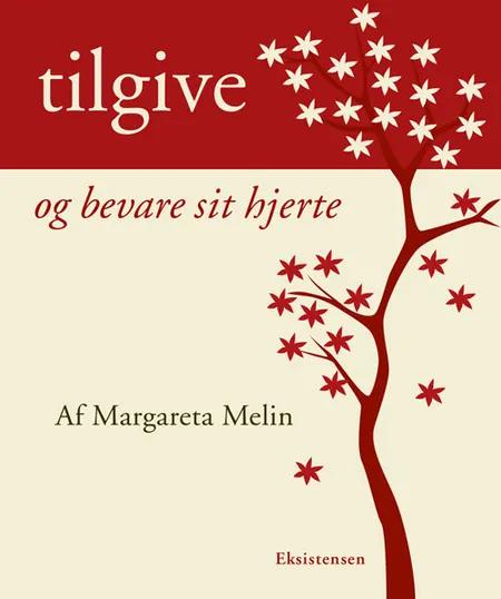 Tilgive - og bevare sit hjerte af Margareta Melin