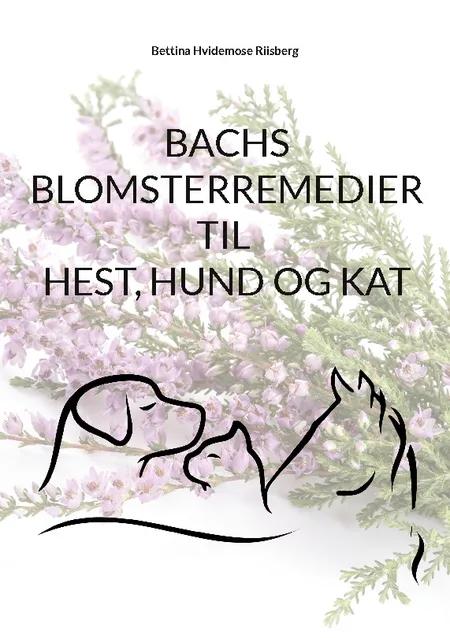 Bachs Blomsterremedier til hest, hund og kat af Bettina Hvidemose