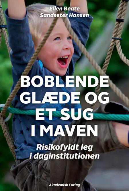 Boblende glæde og et sug i maven - risikofyldt leg i daginstitutionen af Ellen Beate Sandseter Hansen