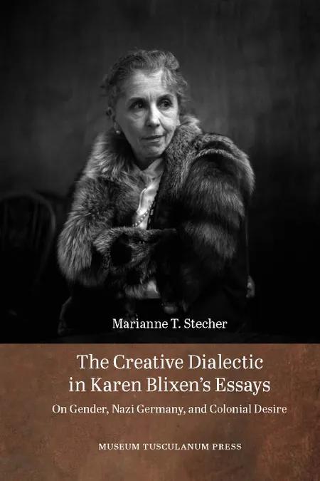 The creative dialectic in Karen Blixen's essays af Marianne T. Stecher