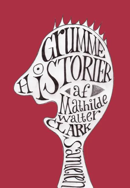 Grumme historier af Mathilde Walter Clark