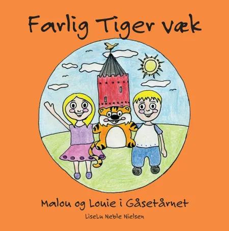 Farlig Tiger væk - Malou og Louie i Gåsetårnet af Liseu Neble Nielsen