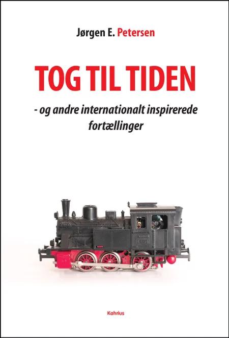 Tog til tiden - og andre internationalt inspirerende fortællinger af Jørgen E. Petersen