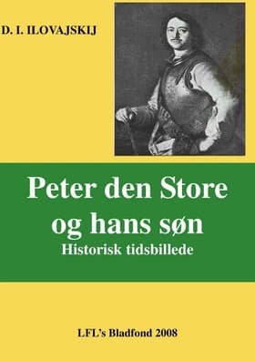 Peter den Store og hans søn af Dimitrij Ivanovitsch Ilovajskij
