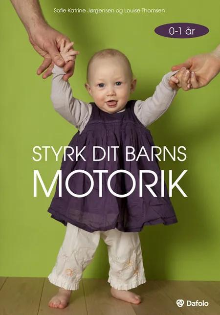 Styrk dit barns motorik - 0-1 år af Louise Thomsen