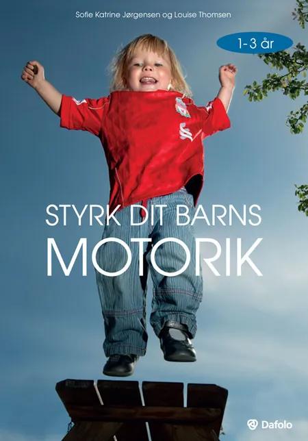 Styrk dit barns motorik - 1-3 år af Louise Thomsen