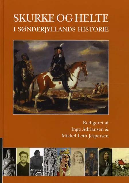 Skurke og helte i Sønderjyllands historie af Inge Adriansen