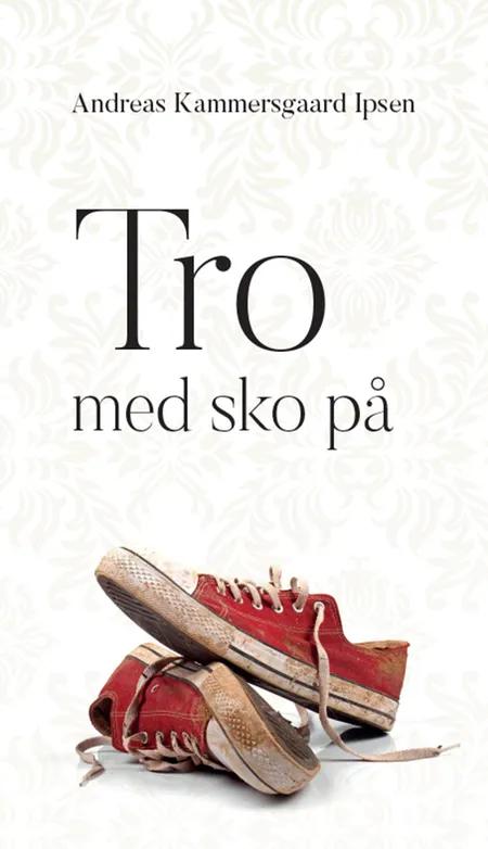 Tro med sko på af Andreas Kammersgaard Ipsen