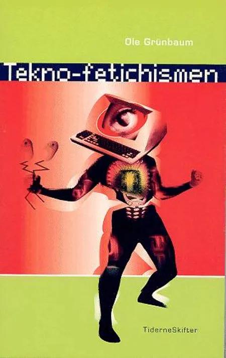 Tekno-fetichismen - og drømmen om det gnidningsløse samfund af Ole Grünbaum