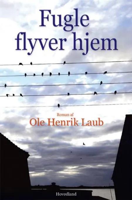 Fugle flyver hjem af Ole Henrik Laub