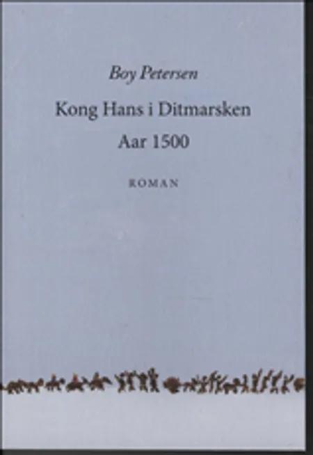 Kong Hans i Ditmarsken aar 1500 af Boy Petersen