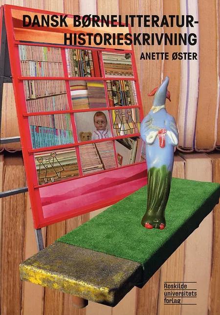 Dansk børnelitteraturhistorieskrivning af Anette Øster