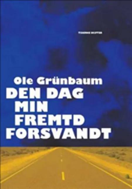 Den dag min fremtid forsvandt af Ole Grünbaum