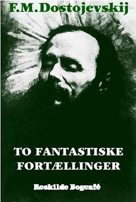 To fantastiske fortællinger af F. M. Dostojevskij