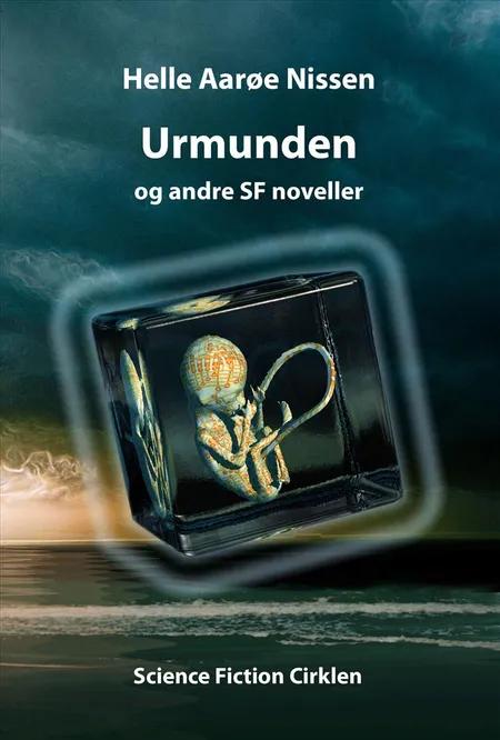 Urmunden og andre SF noveller af Helle Aarøe Nissen