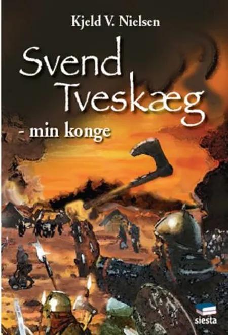 Svend tveskæg - min konge af Kjeld V. Nielsen
