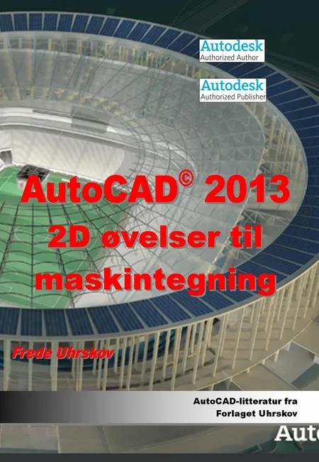 AutoCAD 2013 - 2D øvelser til maskintegning af Frede Uhrskov