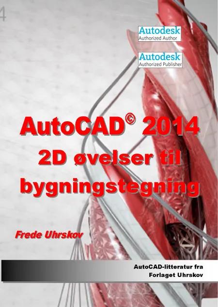 AutoCAD 2014 - 2D øvelser til bygningstegning af Frede Uhrkskov