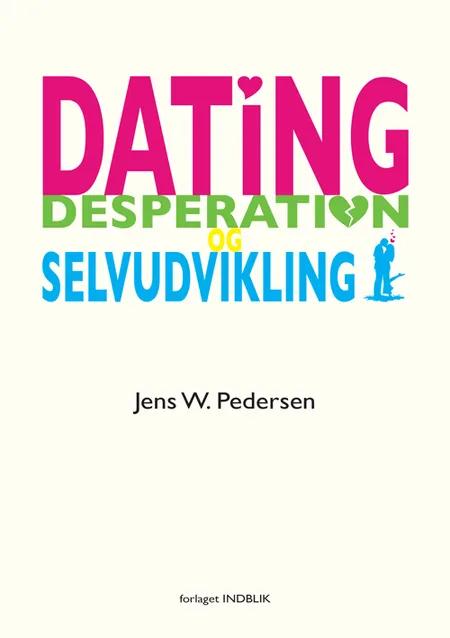 Dating, desperation og selvudvikling af Jens W. Pedersen
