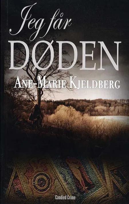 Jeg får døden af Ane-Marie Kjeldberg